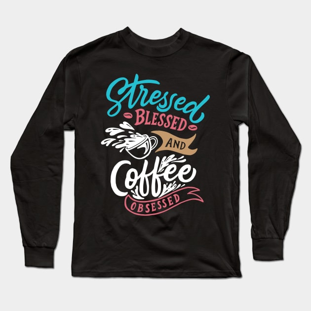 Stressed coffee obsessed slogan t-shirt Long Sleeve T-Shirt by Muse